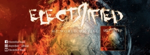 ELECTRIFIED – “My World On Fire” από το ομώνυμο ντεμπούτο άλμπουμ τους