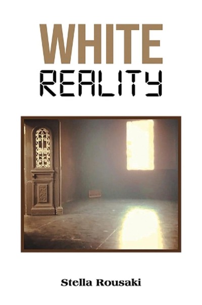 Στέλλα Ρουσάκη - &quot;WHITE REALITY&quot;. Το έργο που περιφρονήθηκε στην Ελλάδα, κυκλοφορεί σε πάνω από 140 χώρες από τον Εκδοτικό Οίκο Austin Macauley Publishers!